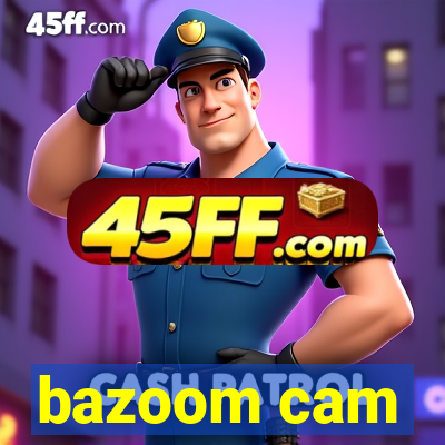 bazoom cam